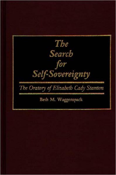 Cover for Beth M. Waggenspack · The Search for Self-Sovereignty: The Oratory of Elizabeth Cady Stanton - Great American Orators (Hardcover Book) [Annotated edition] (1989)