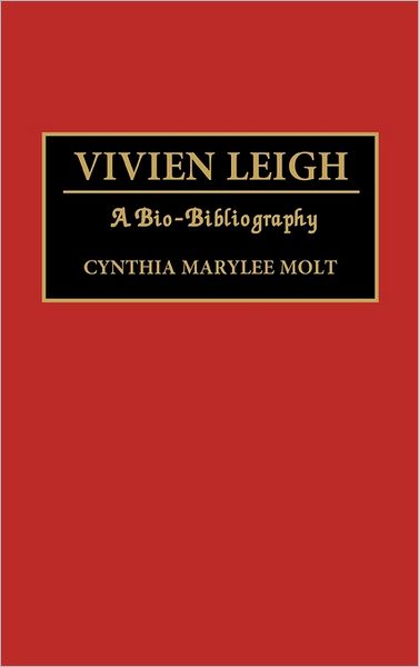 Cover for Cynthia Molt · Vivien Leigh: A Bio-Bibliography - Bio-Bibliographies in the Performing Arts (Hardcover Book) [Annotated edition] (1992)