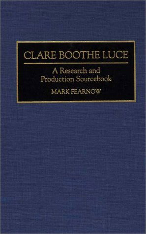 Cover for Mark Fearnow · Clare Boothe Luce: A Research and Production Sourcebook - Modern Dramatists Research and Production Sourcebooks (Hardcover Book) [Annotated edition] (1995)