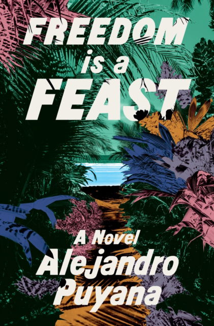 Alejandro Puyana · Freedom Is a Feast (Hardcover Book) (2024)