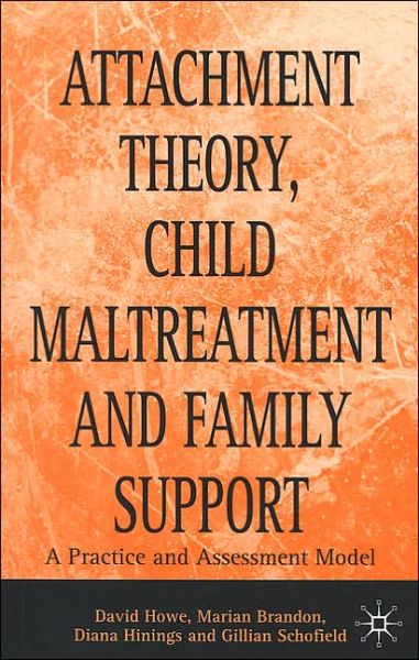 Cover for David Howe · Attachment Theory, Child Maltreatment and Family Support: A Practice and Assessment Model (Paperback Book) (1999)