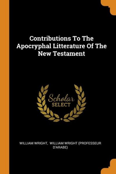 Cover for William Wright · Contributions to the Apocryphal Litterature of the New Testament (Taschenbuch) (2018)