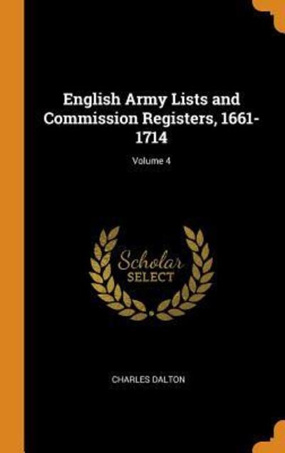 Cover for Charles Dalton · English Army Lists and Commission Registers, 1661-1714; Volume 4 (Hardcover Book) (2018)