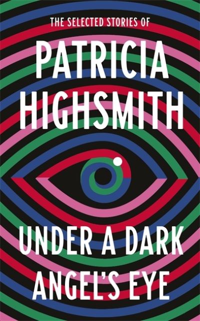 Cover for Patricia Highsmith · Under a Dark Angel's Eye: The Selected Stories of Patricia Highsmith (Paperback Bog) (2021)