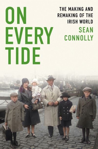 On Every Tide: The making and remaking of the Irish world - Sean Connolly - Bøker - Little, Brown Book Group - 9780349142784 - 7. september 2023