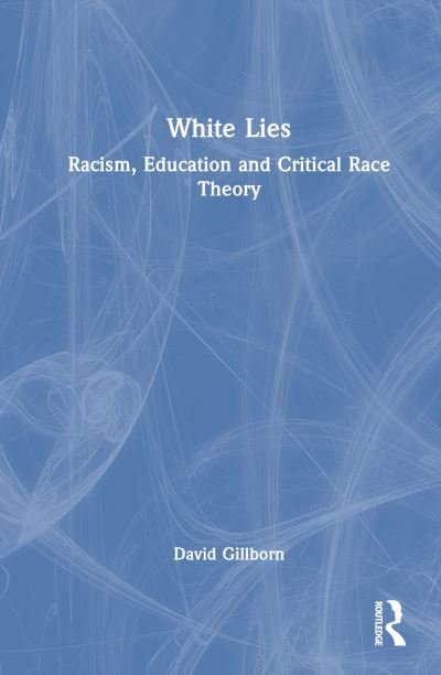 Cover for Gillborn, David (University of Birmingham, UK) · White Lies: Racism, Education and Critical Race Theory (Inbunden Bok) (2024)