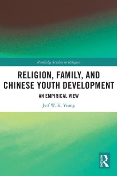 Cover for Yeung, Jerf W. K. (University of Hong Kong, Hong Kong) · Religion, Family, and Chinese Youth Development: An Empirical View - Routledge Studies in Religion (Pocketbok) (2022)