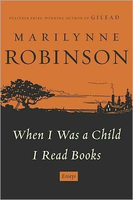 Cover for Marilynne Robinson · When I Was a Child I Read Books: Essays (Gebundenes Buch) [First edition] (2012)