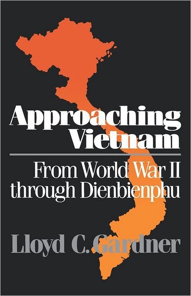 Cover for Lloyd C. Gardner · Approaching Vietnam: From World War II Through Dienbienphu, 1941-1954 (Taschenbuch) (1989)