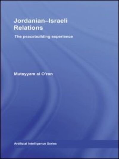 Cover for Mutayyam Al O'ran · Jordanian-Israeli Relations: The peacebuilding experience - Routledge Studies in Middle Eastern Politics (Paperback Bog) (2010)