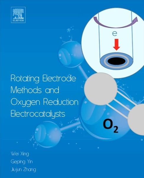 Cover for Xing, Wei (Changchun Institute of Applied Chemistry, Chinese Academy of Sciences, Changchun PR China) · Rotating Electrode Methods and Oxygen Reduction Electrocatalysts (Hardcover bog) (2014)