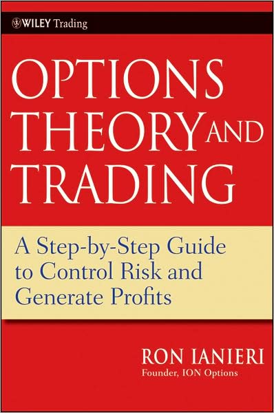 Cover for Ron Ianieri · Options Theory and Trading: A Step-by-Step Guide to Control Risk and Generate Profits - Wiley Trading (Hardcover Book) (2009)