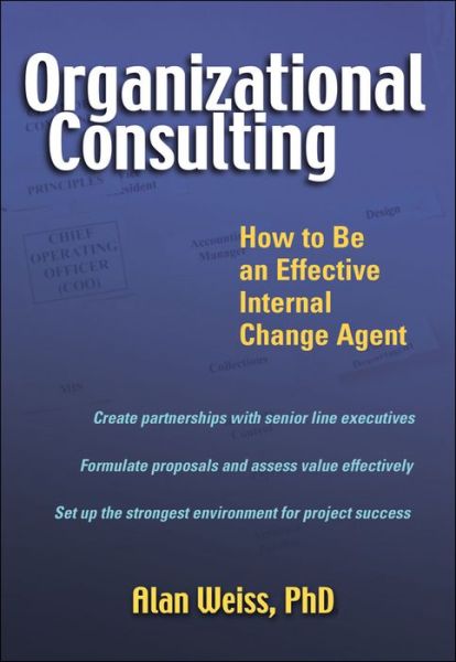 Cover for Weiss, Alan (Summit Consulting Group, Inc.) · Organizational Consulting: How to Be an Effective Internal Change Agent (Gebundenes Buch) (2003)