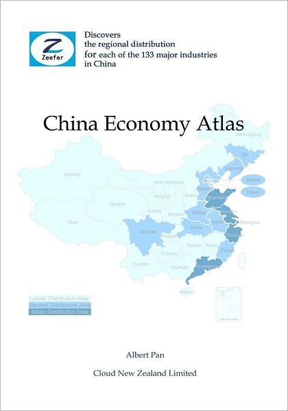 Cover for Zeefer Consulting · China Economy Atlas: Discovers the Regional Distribution for Each of the 133 Major Industries in China (Paperback Book) (2011)
