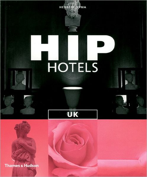 Hip Hotels UK - Hip Hotels - Herbert Ypma - Books - Thames & Hudson Ltd - 9780500286784 - September 17, 2007