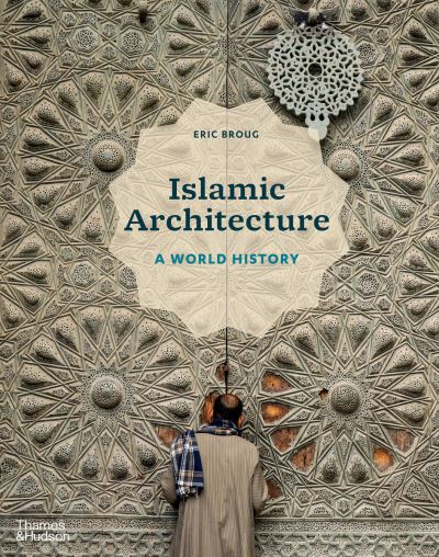 Cover for Eric Broug · Islamic Architecture: A World History (Gebundenes Buch) (2023)