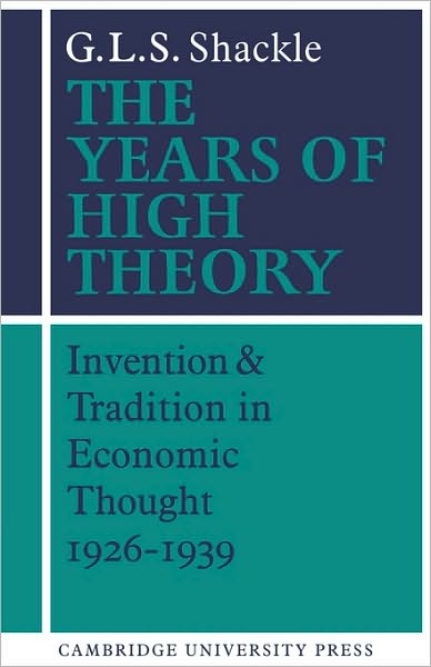 Cover for G. L. S. Shackle · The Years of High Theory: Invention and Tradition in Economic Thought 1926–1939 (Paperback Book) (1983)