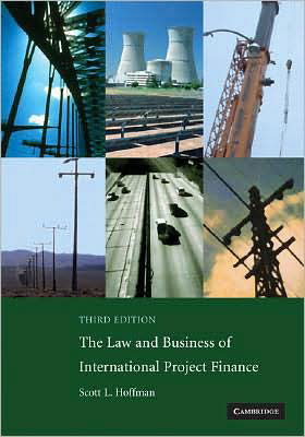 Cover for Scott L. Hoffman · The Law and Business of International Project Finance: A Resource for Governments, Sponsors, Lawyers, and Project Participants (Paperback Book) [3 Revised edition] (2007)
