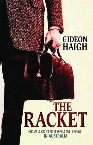 Cover for Gideon Haigh · The Racket: How Abortion Became Legal In Australia (Paperback Book) (2008)