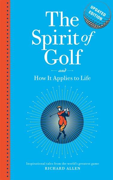 The Spirit of Golf and How it Applies to Life Updated Edition: Inspirational Tales From The World's Greatest Game - Richard Allen - Books - Melbourne University Press - 9780522871784 - August 17, 2017