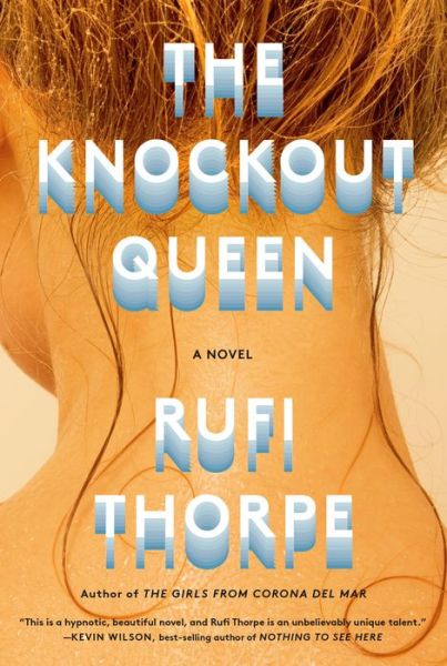 Cover for Rufi Thorpe · The Knockout Queen: A novel (Hardcover Book) (2020)