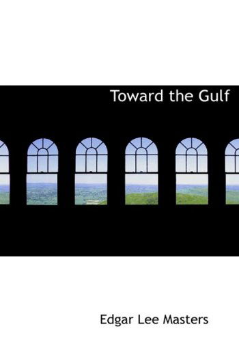 Cover for Edgar Lee Masters · Toward the Gulf (Hardcover Book) [Large Print, Large Type edition] (2008)