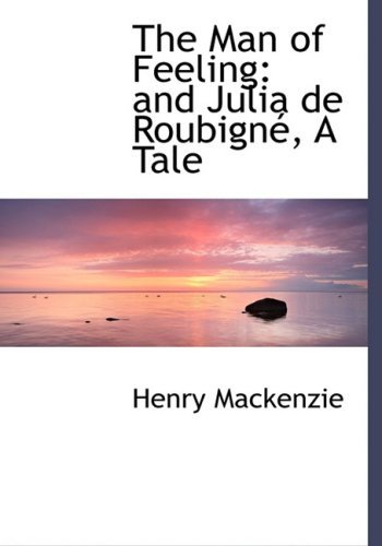 Cover for Henry Mackenzie · The Man of Feeling: and Julia De Roubignac, a Tale (Hardcover bog) [Large Print, Lrg edition] (2008)