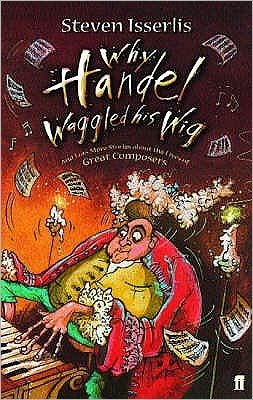 Why Handel Waggled His Wig - Steven Isserlis - Bøker - Faber & Faber - 9780571224784 - 18. mai 2006