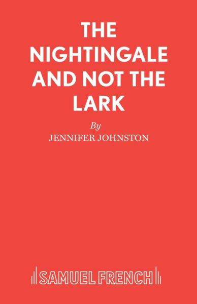 The Nightingale and Not the Lark - Jennifer Johnston - Books - Samuel French Ltd - 9780573121784 - December 31, 1980