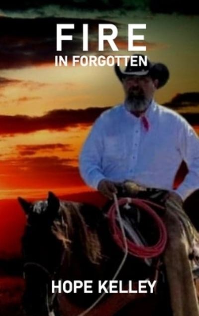 Fire In Forgotten - Hope Kelley - Livres - Hope Kelley Book Publishing - 9780578803784 - 10 novembre 2020