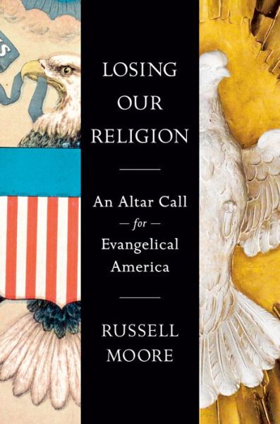 Cover for Russell D. Moore · Losing Our Religion: An Altar Call for Evangelical America (Hardcover Book) (2023)