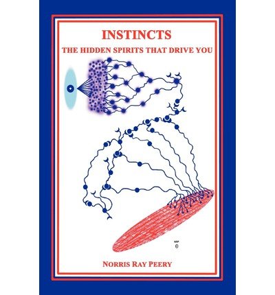 Instincts: the Hidden Spirits That Drive You - Norris Peery - Books - iUniverse - 9780595282784 - July 13, 2003