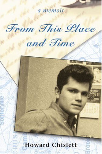 Cover for Howard Chislett · From This Place and Time: a Memoir (Paperback Book) (2006)