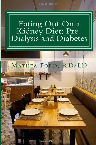 Cover for Mrs. Mathea Ford · Eating out on a Kidney Diet: Pre-dialysis and Diabetes: Ways to Enjoy Your Favorite Foods (Renal Diet Hq Iq Pre Dialysis Living) (Volume 3) (Paperback Book) (2013)