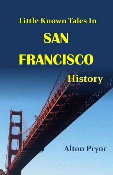 Cover for Alton Pryor · Little Known Tales in San Francisco History (Paperback Bog) (2014)