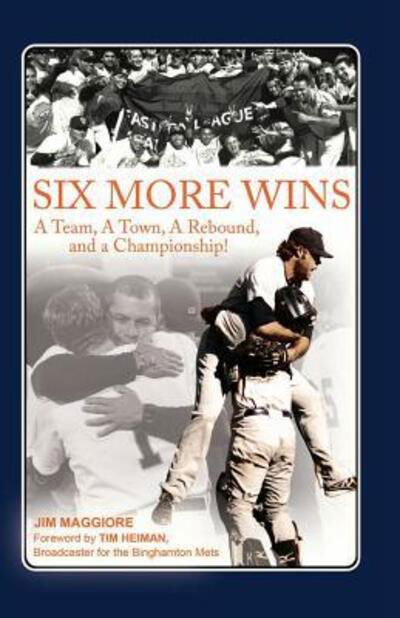 Six More Wins: a Team, a Town, a Rebound, and a Championship! - Jim Maggiore - Books - Jim Maggiore - 9780692398784 - April 21, 2015