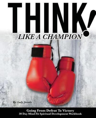 Cover for Lady Jewels · Think Like A Champion 30 Day Mind Fit Spiritual Development Workbook (Paperback Book) (2018)