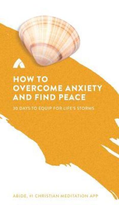 Cover for Abide · How to Overcome Anxiety and Find Peace : 30 Days to Equip for Life's Storms (Hardcover Book) (2017)