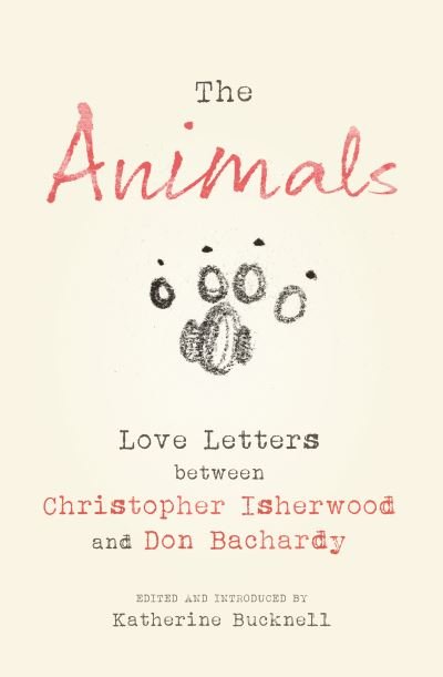 Cover for Christopher Isherwood · The Animals - Love Letters Between Christopher Isherwood and Don Bachardy (Bound Book) (2013)