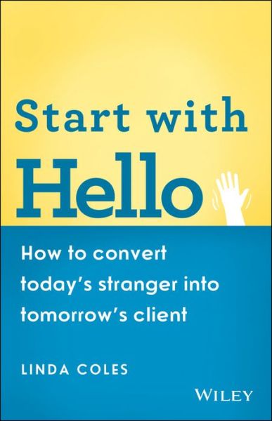 Cover for Linda Coles · Start with Hello: How to Convert Today's Stranger into Tomorrow's Client (Paperback Book) (2013)