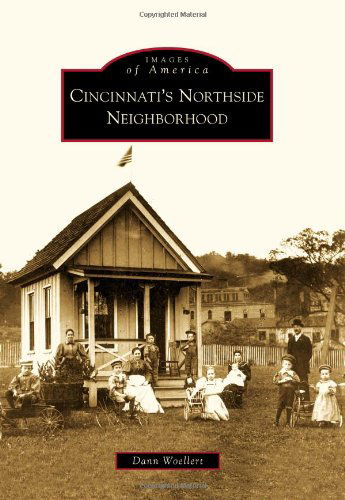 Cincinnati's Northside Neighborhood (Images of America) - Dann Woellert - Libros - Arcadia Publishing - 9780738577784 - 1 de diciembre de 2009