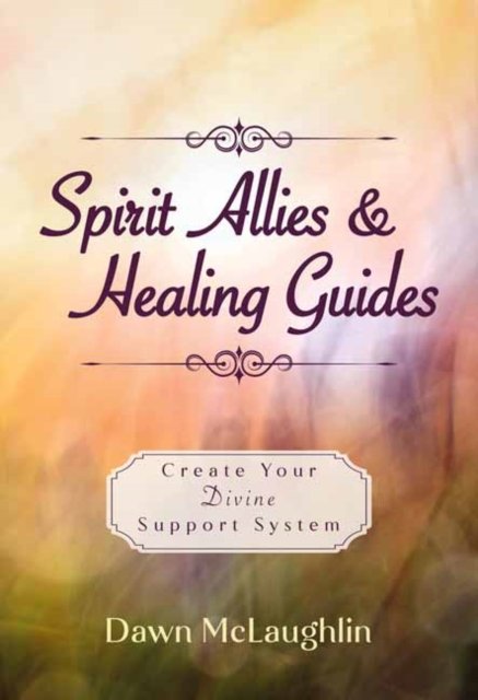 Cover for Dawn McLaughlin · Spirit Allies &amp; Healing Guides: Create Your Divine Support System (Paperback Book) (2024)