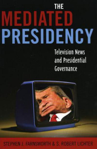 Cover for Stephen J. Farnsworth · The Mediated Presidency: Television News and Presidential Governance (Paperback Book) (2005)