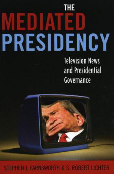 The Mediated Presidency: Television News and Presidential Governance - Stephen J. Farnsworth - Livros - Rowman & Littlefield - 9780742536784 - 18 de agosto de 2005