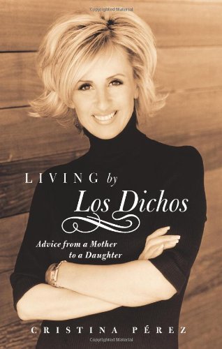 Cover for Cristina Pérez · Living by Los Dichos: Advice from a Mother to a Daughter (Paperback Book) [Edition Unstated edition] (2006)
