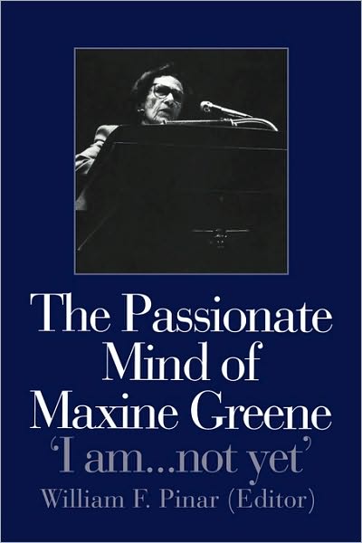 Cover for William F Pinar · The Passionate Mind of Maxine Greene: 'I am ... not yet' (Taschenbuch) (1998)