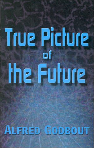 Cover for Alfred Godbout · True Picture of the Future (Paperback Book) (2001)