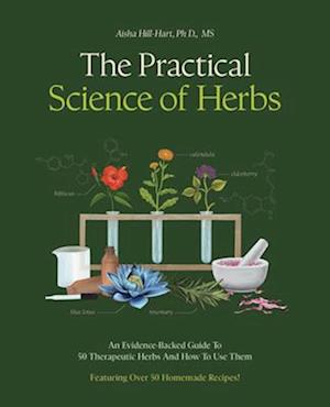 Cover for Aisha Hill-Hart · The Practical Science of Herbs: An Evidence-Backed Guide to 50 Therapeutic Herbs and How to Use Them (Paperback Book) (2025)