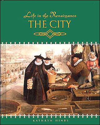 Cover for Kathryn Hinds · The City (Life in the Renaissance) (Hardcover Book) (2005)