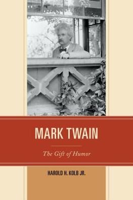 Cover for Kolb, Harold H., Jr. · Mark Twain: The Gift of Humor (Pocketbok) (2016)